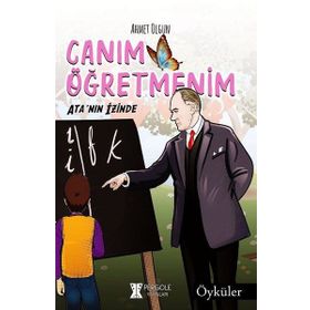 Canım Öğretmenim: Ata'nın Izinde - Ahmet Olgun