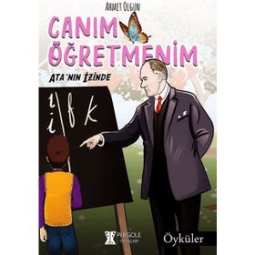 Canım Öğretmenim: Ata'nın Izinde - Ahmet Olgun