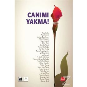 Canımı Yakma! - Ayşe Kulin Ayşe Kilimci Adnan Özyalçıner Adnan Binyazar Büşra Ersanlı Çiler İlhan Erendiz Atasü Feride Çiçekoğlu Feridun Andaç Feyza Hepçilingirler Işıl Özgentürk Jale Sancak M. Sadık Aslankara Mehmet Zaman Saçlıoğlu Mine G. Kırıkkanat Nil