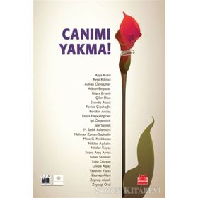 Canımı Yakma! - Ayşe Kulin Ayşe Kilimci Adnan Özyalçıner Adnan Binyazar Büşra Ersanlı Çiler İlhan Erendiz Atasü Feride Çiçekoğlu Feridun Andaç Feyza Hepçilingirler Işıl Özgentürk Jale Sancak M. Sadık Aslankara Mehmet Zaman Saçlıoğlu Mine G. Kırıkkanat Nil