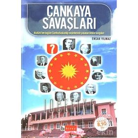ÇANKAYA SAVAŞLARI ATATÜRK´TEN BUGÜNE CUMHURBAŞKANLIĞI SEÇİMLERİNDE YAŞANAN İKTİDAR KAVGALARI - ENSAR YILMAZ
