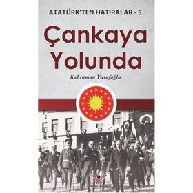 Çankaya Yolunda - Atatürk'ten Hatıralar 5 - Kahraman Yusufoğlu