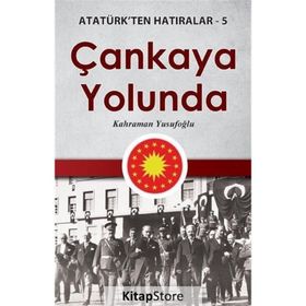 Çankaya Yolunda - Atatürk'ten Hatıralar 5 - Kahraman Yusufoğlu