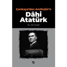 Çankaya'dan Anıtkabir'e Dâhi Atatürk-Halk Kitabevi