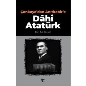Çankaya'dan Anıtkabir'e Dâhi Atatürk-Halk Kitabevi