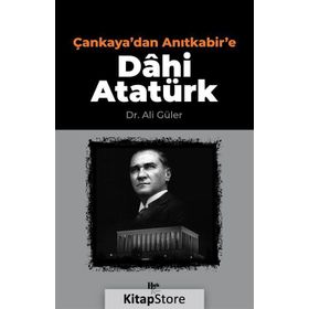 Çankaya'dan Anıtkabir'e Dâhi Atatürk-Halk Kitabevi