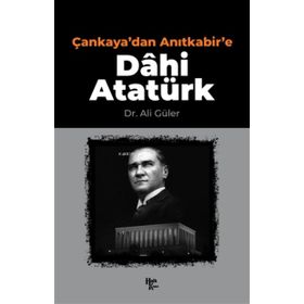 Çankaya'dan Anıtkabir'e Dâhi Atatürk-Halk Kitabevi