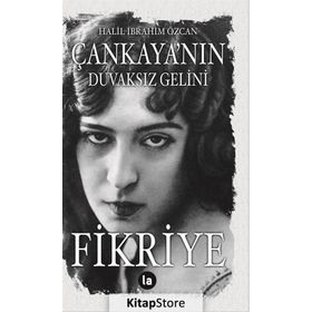 Çankaya'nın Duvaksız Gelini Fikriye - Halil İbrahim Özcan