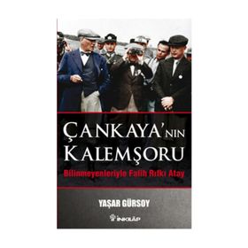Çankaya’nın Kalemşörü - Bilinmeyenlerle Fatih Rıfkı Atay - Yaşar Gürsoy