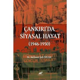 Çankırı'da Siyasal Hayat 1946-1950 Dr. Mehmet Şah Özcan
