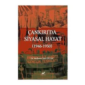 Çankırı'da Siyasal Hayat 1946-1950 Dr. Mehmet Şah Özcan