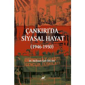 Çankırı'da Siyasal Hayat 1946-1950 Dr. Mehmet Şah Özcan