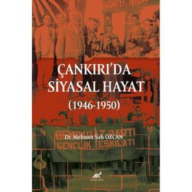 Çankırı'da Siyasal Hayat 1946-1950 Dr. Mehmet Şah Özcan