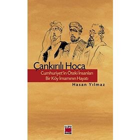 ÇANKIRILI HOCA CUMHURIYET'IN ÖTEKI İNSANLARI - BIR KÖY İMAMININ HAYATI - HASAN YILMAZ (KOMBEY)