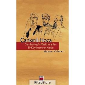 ÇANKIRILI HOCA CUMHURIYET'IN ÖTEKI İNSANLARI - BIR KÖY İMAMININ HAYATI - HASAN YILMAZ (KOMBEY)