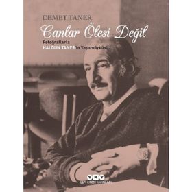 CANLAR ÖLESİ DEĞİL/ FOTOĞRAFLARLA HALDUN TANER'IN YAŞAM ÖYKÜSÜ - DEMET TANER