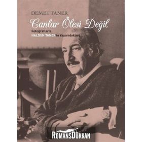 CANLAR ÖLESİ DEĞİL/ FOTOĞRAFLARLA HALDUN TANER'IN YAŞAM ÖYKÜSÜ - DEMET TANER