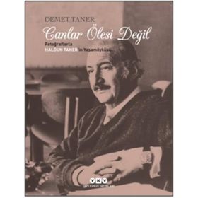 CANLAR ÖLESİ DEĞİL/ FOTOĞRAFLARLA HALDUN TANER'IN YAŞAM ÖYKÜSÜ - DEMET TANER
