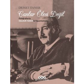 CANLAR ÖLESİ DEĞİL/ FOTOĞRAFLARLA HALDUN TANER'IN YAŞAM ÖYKÜSÜ - DEMET TANER
