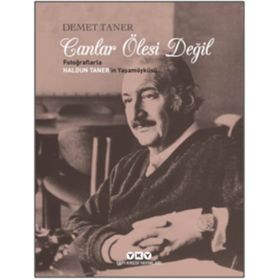 CANLAR ÖLESİ DEĞİL/ FOTOĞRAFLARLA HALDUN TANER'IN YAŞAM ÖYKÜSÜ - DEMET TANER