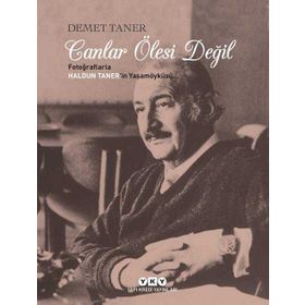 CANLAR ÖLESİ DEĞİL/ FOTOĞRAFLARLA HALDUN TANER'IN YAŞAM ÖYKÜSÜ - DEMET TANER