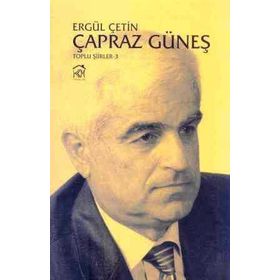 ÇAPRAZ GÜNEŞ (TOPLU ŞIIRLER 3) - ERGÜL ÇETIN