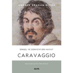 Caravaggio - Dinsel ve Dünyevi Bir Hayat Ciltli Andrew Graham-Dixon