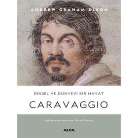 Caravaggio - Dinsel ve Dünyevi Bir Hayat Ciltli Andrew Graham-Dixon