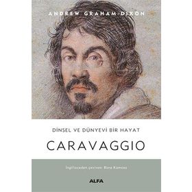 Caravaggio - Dinsel ve Dünyevi Bir Hayat Ciltli Andrew Graham-Dixon