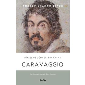 Caravaggio - Dinsel ve Dünyevi Bir Hayat Ciltli Andrew Graham-Dixon