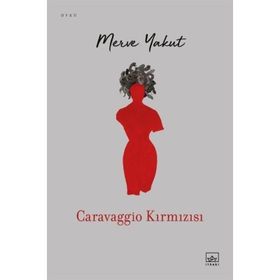 Caravaggio Kırmızısı - Merve Yakut