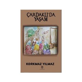 Çardaklıda Yaşam - Korkmaz Yılmaz