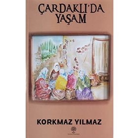Çardaklıda Yaşam - Korkmaz Yılmaz