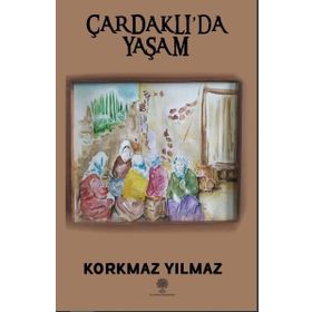 Çardaklıda Yaşam - Korkmaz Yılmaz