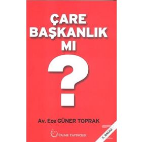 Çare Başkanlık Mı? / Ece Güner Toprak / Palme Yayınları