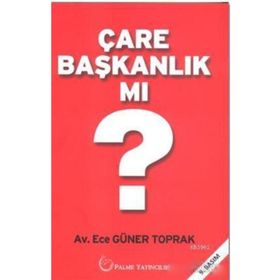 Çare Başkanlık Mı? / Ece Güner Toprak / Palme Yayınları