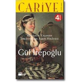 CARIYE HAREMDE YAŞANAN İMKÂNSIZ BIR AŞKIN HIKÂYESI - GÜL İREPOĞLU