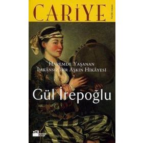 CARIYE HAREMDE YAŞANAN İMKÂNSIZ BIR AŞKIN HIKÂYESI - GÜL İREPOĞLU
