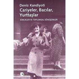 CARIYELER BACILAR YURTTAŞLAR KIMLIKLER VE TOPLUMSAL DÖNÜŞÜMLER - DENIZ KANDIYOTI