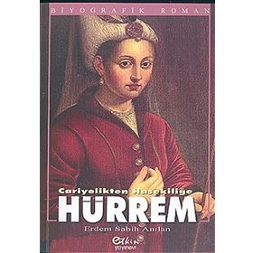CARIYELIKTEN HASEKİLİĞE HÜRREM - ERDEM ANILAN