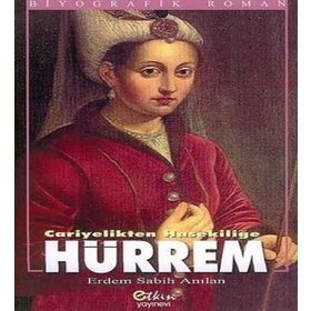 CARIYELIKTEN HASEKİLİĞE HÜRREM - ERDEM ANILAN