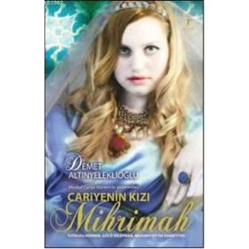 CARIYE'NIN KIZI MIHRIMAH - DEMET ALTINYELEKLİOĞLU