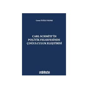 Carl Schmitt'in Politik Felsefesinde Çoğulculuk Eleştirisi - Ceren Tuğlu Olpak