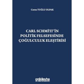 Carl Schmitt'in Politik Felsefesinde Çoğulculuk Eleştirisi - Ceren Tuğlu Olpak