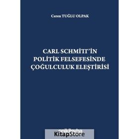 Carl Schmitt'in Politik Felsefesinde Çoğulculuk Eleştirisi - Ceren Tuğlu Olpak