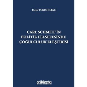 Carl Schmitt'in Politik Felsefesinde Çoğulculuk Eleştirisi - Ceren Tuğlu Olpak