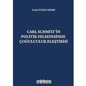Carl Schmitt'in Politik Felsefesinde Çoğulculuk Eleştirisi - Ceren Tuğlu Olpak