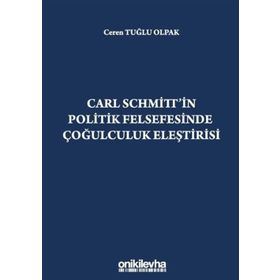 Carl Schmitt'in Politik Felsefesinde Çoğulculuk Eleştirisi - Ceren Tuğlu Olpak