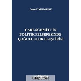 Carl Schmitt'in Politik Felsefesinde Çoğulculuk Eleştirisi - Ceren Tuğlu Olpak
