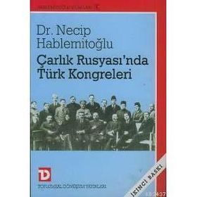 ÇARLIK RUSYASI`NDA TÜRK KONGRELERI - NECIP HABLEMİTOĞLU